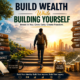 Build wealth while building yourself visual with mindset growth, income streams, investments, and personal success.